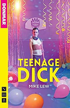 Teenage Dick (NHB Modern Plays) by Mike Lew