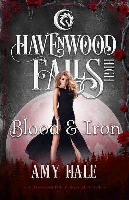 Blood & Iron: A Havenwood Falls High Novella by Amy Hale