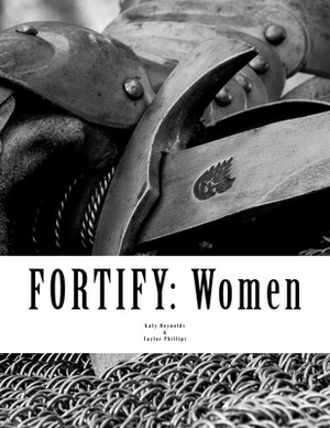 Fortify: Women: Arise, for it is your task, and we are with you; be strong and do it. Ezra 10:4, ESV by Taylor Phillips, Katy Reynolds