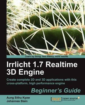 Irrlicht 1.7.1 Realtime 3D Engine Beginner's Guide by Johannes Stein, Aung Sithu Kyaw