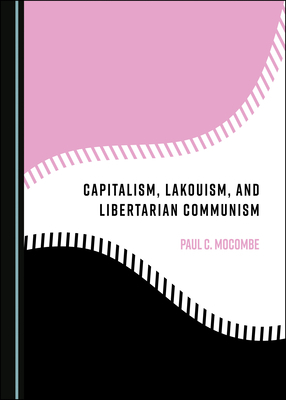 Capitalism, Lakouism, and Libertarian Communism by Paul C. Mocombe