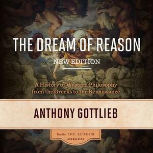 The Dream of Reason, New Edition: A History of Western Philosophy from the Greeks to the Renaissance by 