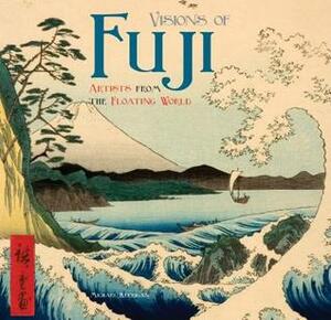 Visions of Fuji: Artists from the Floating World by Michael Kerrigan