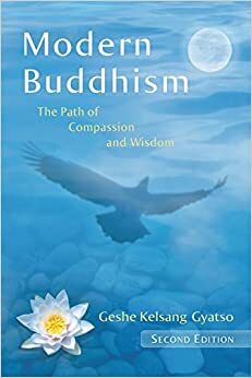 Modern Buddhism: The Path of Compassion and Wisdom by Kelsang Gyatso