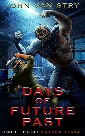 Days of Future Past - Part 3: Future Tense by John Van Stry