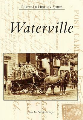 Waterville by Earle G. Shettleworth Jr