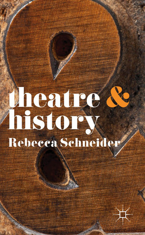 Theatre & History by Rebecca Schneider