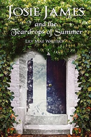 Josie James and the Teardrops of Summer by Lily Mae Walters