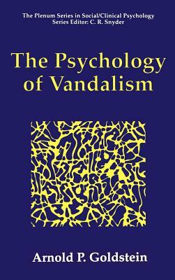 The Psychology of Vandalism by Arnold P. Goldstein