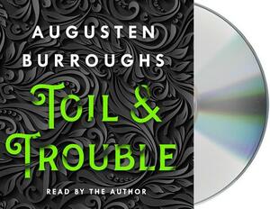 Toil & Trouble: A Memoir by Augusten Burroughs