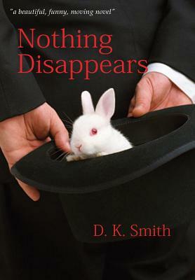 Nothing Disappears by D. K. Smith