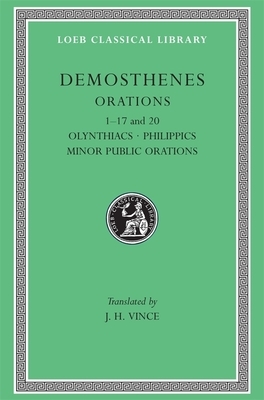 Orations, Volume I: Orations 1-17 and 20: Olynthiacs 1-3. Philippic 1. on the Peace. Philippic 2. on Halonnesus. on the Chersonese. Philip by Demosthenes