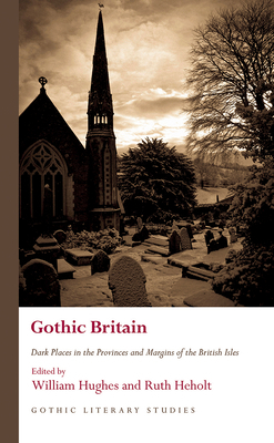 Gothic Britain: Dark Places in the Provinces and Margins of the British Isles by 