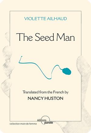 The Seed Man: Testimony by Violette Ailhaud