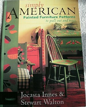 Simply American: Painted Furniture Patterns to Pull Out and Trace by Jocasta Innes, Stewart Walton