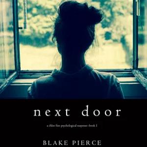 Next Door (A Chloe Fine Psychology Suspense Mystery - Book 1) by Blake Pierce