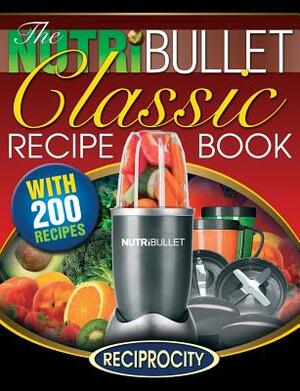 The NutriBullet Classic Recipe Book: 200 Health Boosting Delicious and Nutritious Blast and Smoothie Recipes by Oliver Lahoud, Marco Black