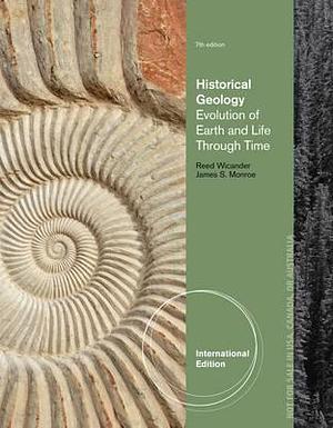 Historical Geology: Evolution of Earth and Life Through Time by James Monroe, James Monroe