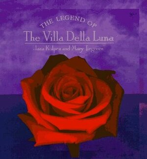 The Legend of the Villa Della Luna by Mary Tiegreen, Jana Fayne Kolpen