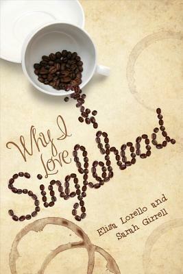 Why I Love Singlehood by Elisa Lorello, Sarah Girrell