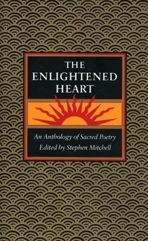The Enlightened Heart: An Anthology of Sacred Poetry by Stephen Mitchell