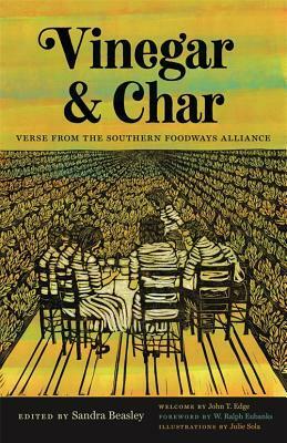 Vinegar and Char: Verse from the Southern Foodways Alliance by Frank Walker, Kevin Young, Michael McFee, Julie Sola, Sandra Beasley, Rebecca Gayle Howell, Jake Adam York, John T. Edge, Shirlette Ammons, Regina Bradley, Blair Hobbs, W. Ralph Eubanks, Natasha Trethewey