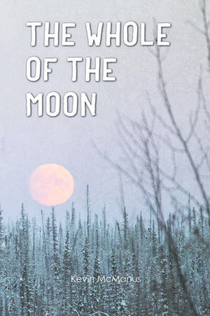 The Whole of the Moon by Kevin McManus