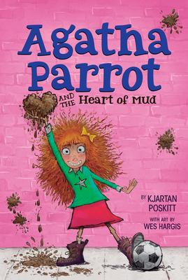 Agatha Parrot and the Heart of Mud by Kjartan Poskitt