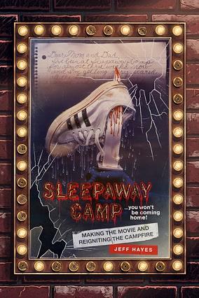 Sleepaway Camp: Making the Movie and Reigniting the Campfire by Jeff Hayes