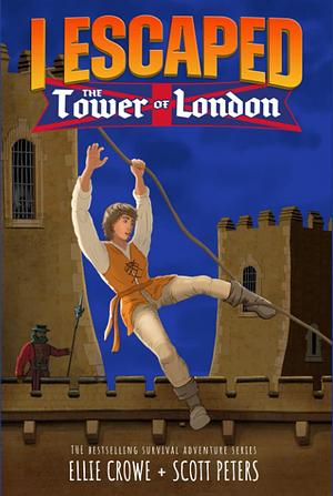 I Escaped the Tower of London  by Ellie Crowe, Scott Peters