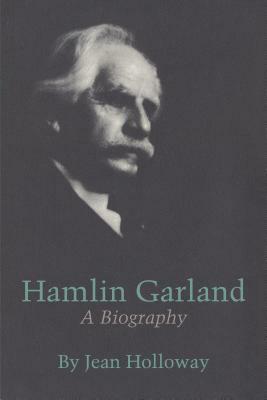 Hamlin Garland: A Biography by Jean Holloway