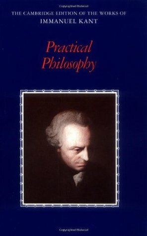 Practical Philosophy by Immanuel Kant, Mary J. Gregor
