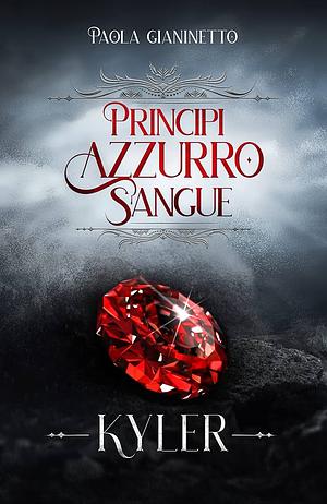 Kyler (Principi Azzurro Sangue #1) by Paola Gianinetto