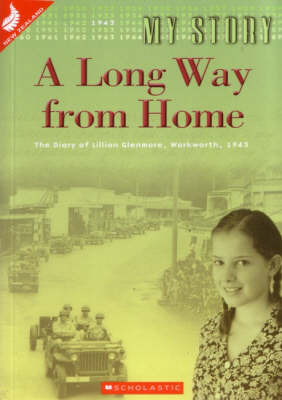 A Long Way from Home: The Diary of Lillian Glenmore, Warkworth, 1943 by Lorraine Orman