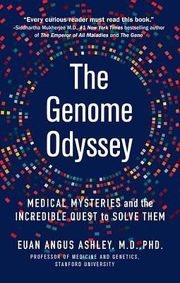 The Genome Odyssey: Medical Mysteries and the Incredible Quest to Solve Them by Euan Angus Ashley