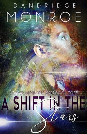 A Shift In The Stars: Power Within The Stars Book One by Dandridge Monroe, Nubian FX