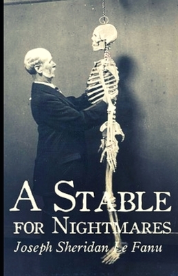 A Stable for Nightmares Illustrated by J. Sheridan Le Fanu