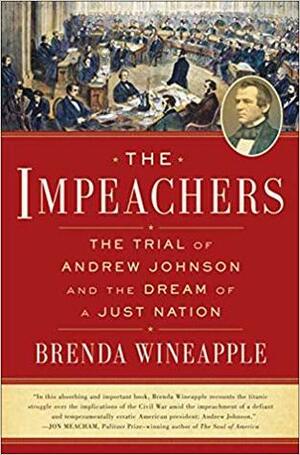 The Impeachers: The Trial of Andrew Johnson and the Dream of a Just Nation by Brenda Wineapple