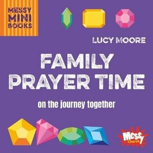 Family Prayer Time: On the journey together by Lucy Moore
