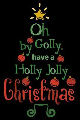 Oh By Golly Have a Holly Jolly Christmas by Dee Deck