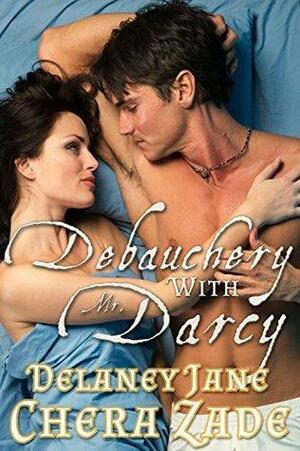 Debauchery with Mr. Darcy by Delaney Jane, Chera Zade