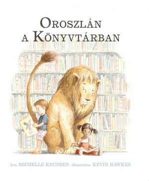 Oroszlán a könyvtárban by Michelle Knudsen