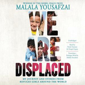 We Are Displaced: My Journey and Stories from Refugee Girls Around the World by Malala Yousafzai