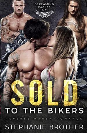 Sold to the Bikers by Stephanie Brother