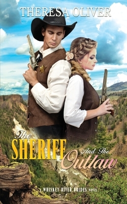 The Sheriff and the Outlaw: Whiskey River Brides, #5.5 by Theresa Oliver