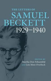 The Letters of Samuel Beckett: Volume 1, 1929-1940 by Martha Dow Fehsenfeld, Samuel Beckett, Lois More Overbeck