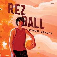 Rez Ball by Byron Graves