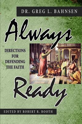 Always Ready: Directions for Defending the Faith by Greg L. Bahnsen