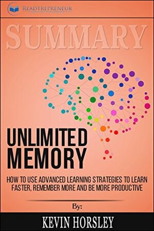 Summary: Unlimited Memory: How to Use Advanced Learning Strategies to Learn Faster, Remember More and be More Productive by Readtrepreneur Publishing