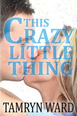 This Crazy Little Thing (A New Adult Romance) by Tamryn Ward, Tawny Taylor